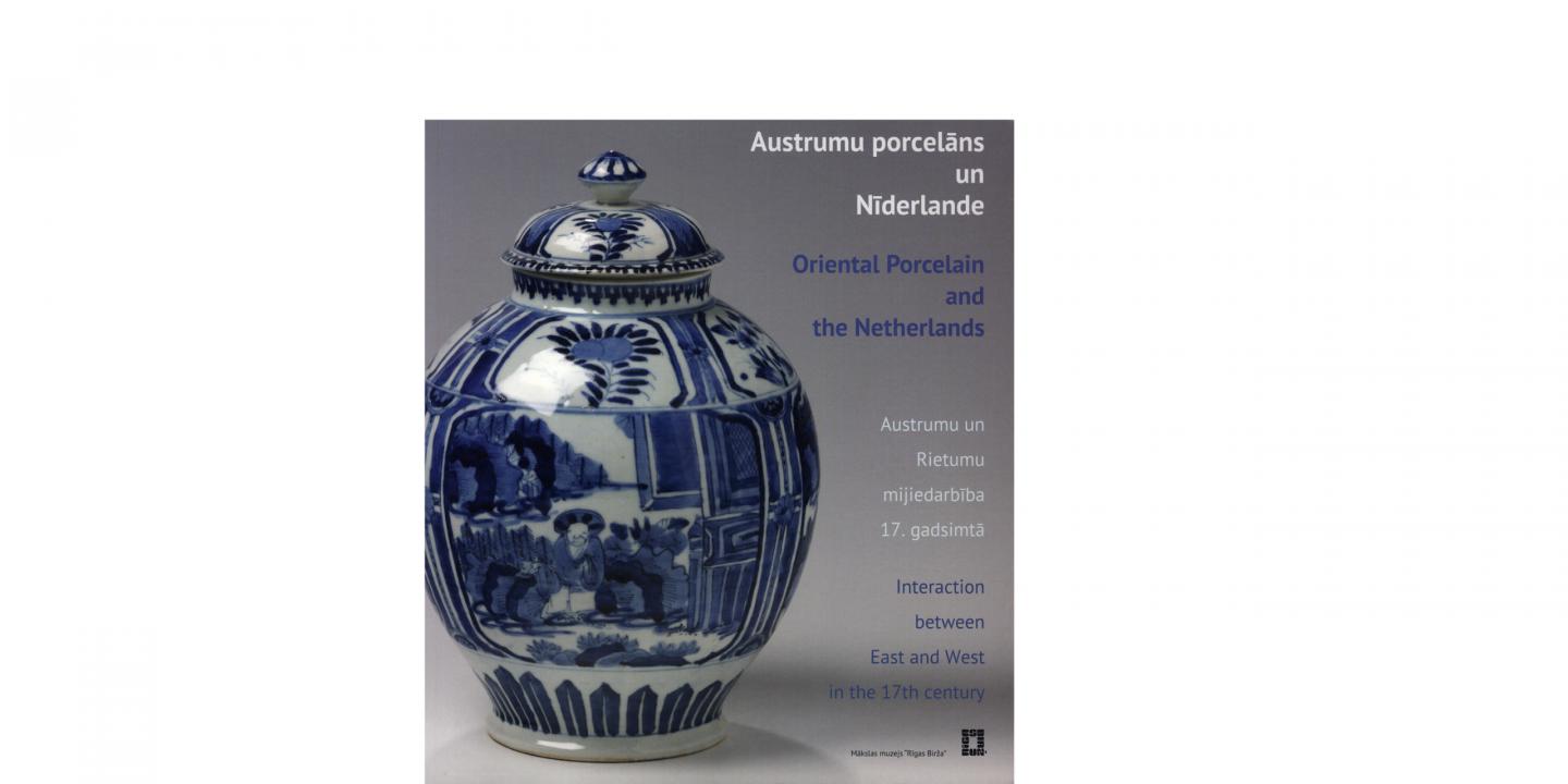 Austrumu porcelāns un Nīderlande. Austrumu un Rietumu mijiedarbība 17.gadsimtā